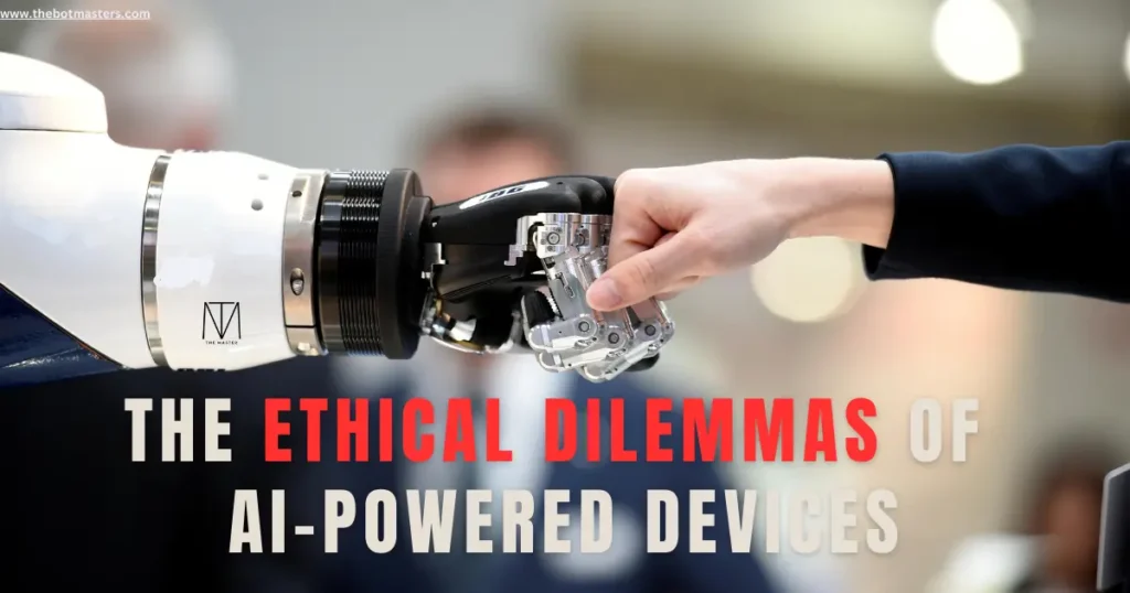 The Ethical Dilemmas of AI-Powered Devices