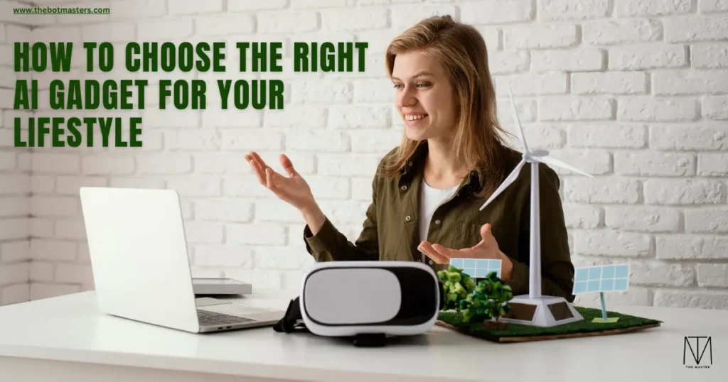 How to Choose the Right AI Gadget for Your Lifestyle